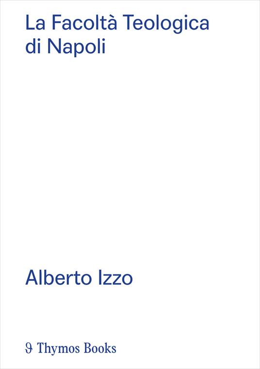 La Facoltà Teologica di Napoli. Alberto Izzo. Ediz. italiana e inglese - Giovanni Multari - copertina