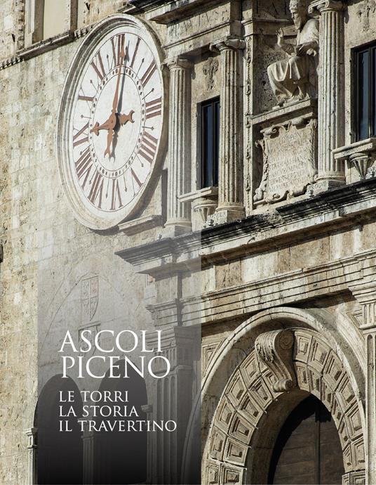 Ascoli Piceno. Le torri, la storia, il travertino. Ediz. illustrata - Domenico Capponi - copertina