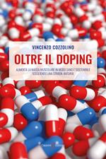 Oltre il doping. Aumenta la massa muscolare in modo sano e sostenibile scegliendo una strada «natural»