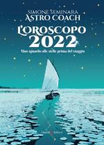 L' oroscopo 2022. Uno sguardo alle stelle prima del viaggio