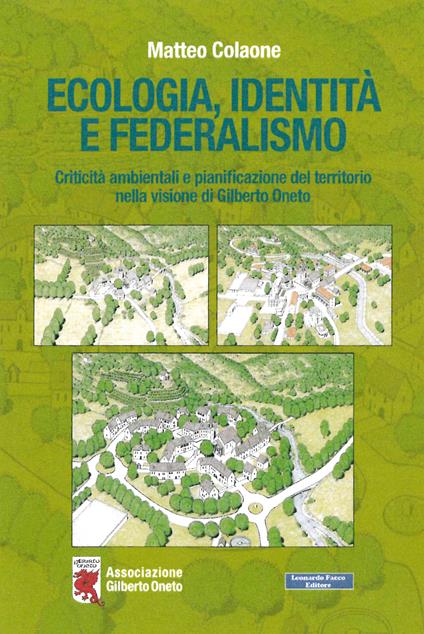 Ecologia, identità e federalismo. Criticità ambientali, pianificazione del territorio nella visione di Gilberto Oneto - Matteo Colaone - copertina