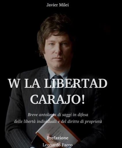 W la liberda Carajo! Breve antologia di saggi in difesa delle libertà individuali e del diritto di proprietà - Javier Milei - copertina