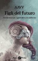 Figli del futuro. Fantascienza per ragazzi del nuovo millennio