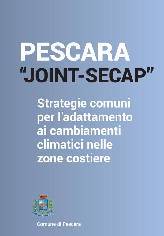 Pescara_joint Secap. Strategie comuni per l'adattamento ai cambiamenti climatici nelle zone costiere. Con QR Code - Ester Zazzero - copertina