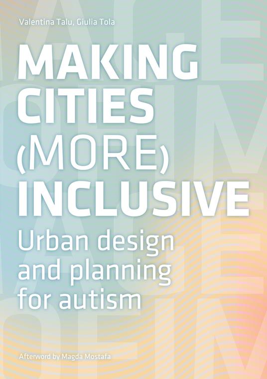 Making cities more inclusive. Urban design and planning for autism - Valentina Talu,Giulia Tola - copertina