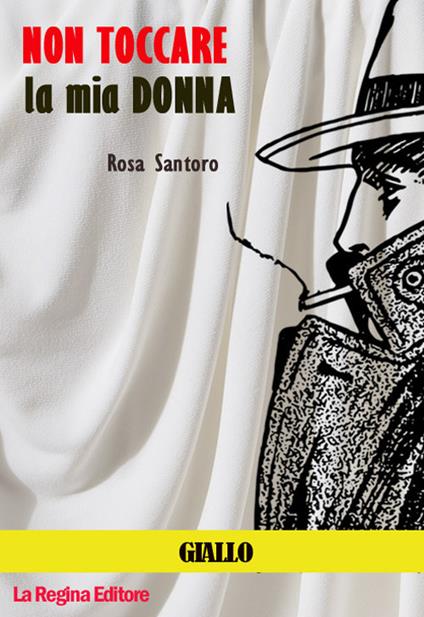Non toccare la mia donna - Rosa Santoro - copertina