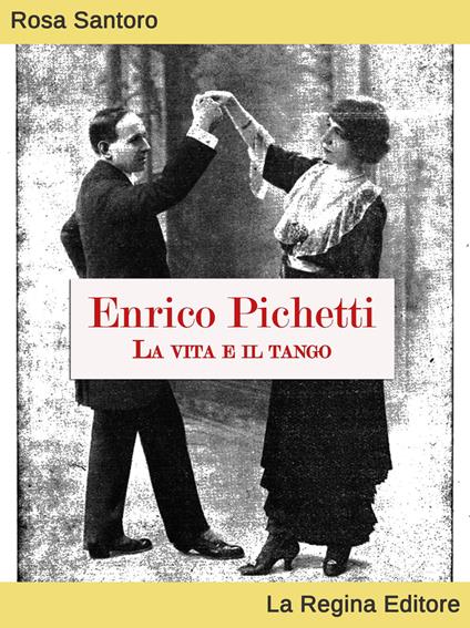 Enrico Pichetti. La vita e il tango - Rosa Santoro - copertina