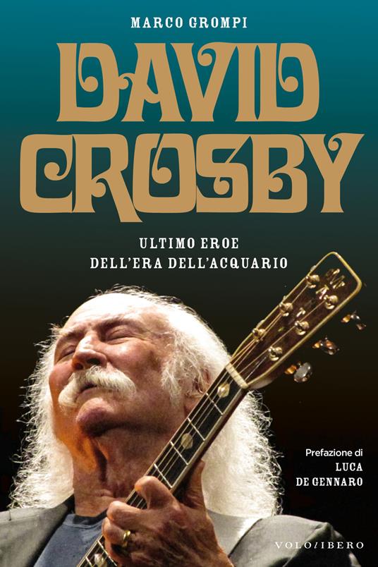 David Crosby. Ultimo eroe dell'era dell'Acquario - Marco Grompi,Claudio Fucci - ebook