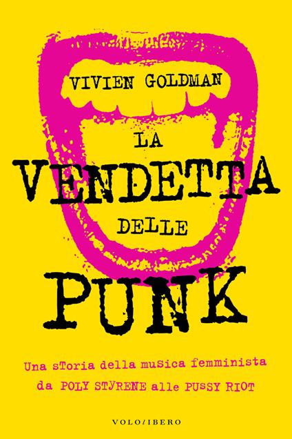 La vendetta delle punk. Una storia della musica femminista da Poly Styrene alle Pussy Riot - Vivien Goldman,Paola De Angelis - ebook