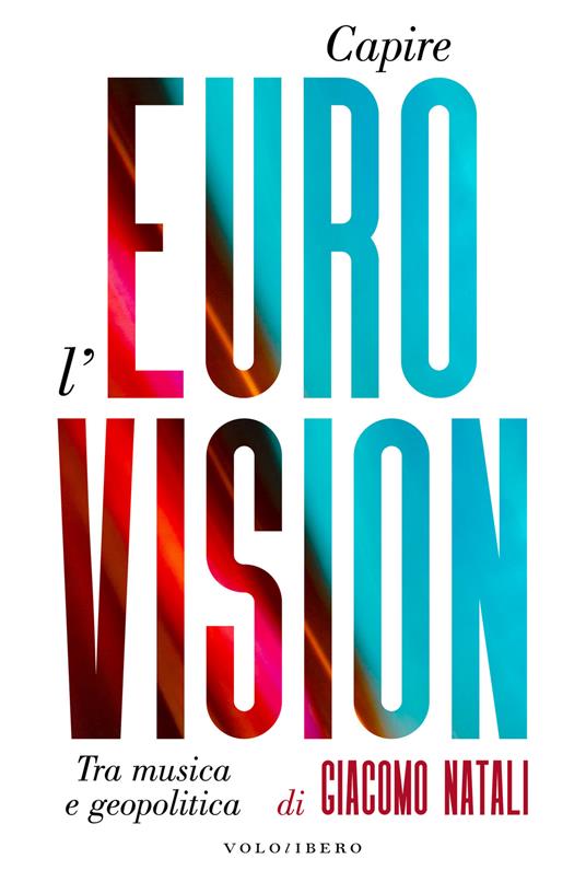 Capire l'Eurovision. Tra musica e geopolitica - Giacomo Natali - copertina