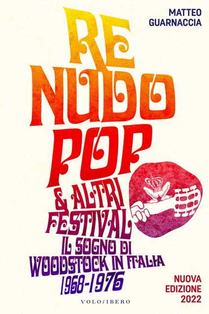 Re Nudo pop & altri festival. Il sogno di Woodstock in Italia. 1968-1976. Nuova ediz. - Matteo Guarnaccia,Claudio Fucci - ebook