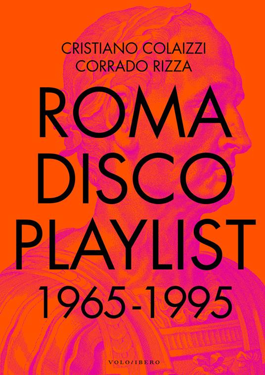 Roma Disco Playlist. 1965 - 1995. Con QR Code - Cristiano Colaizzi,Corrado Rizza - copertina