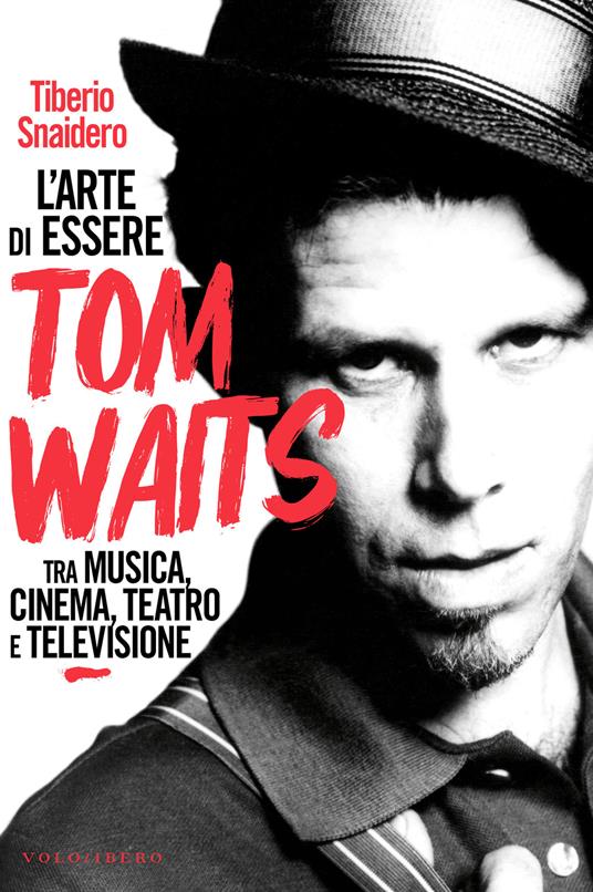L' arte di essere Tom Waits - Tiberio Snaidero - ebook