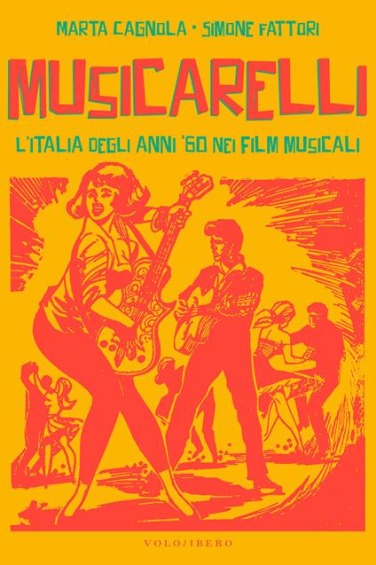 Musicarelli. L'Italia degli anni '60 nei film musicali - Marta Cagnola,Simone Fattori - copertina