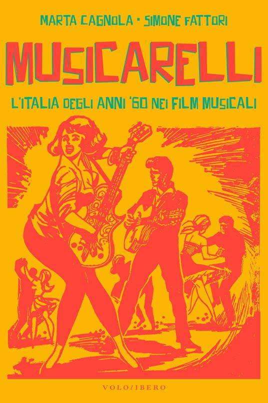 Musicarelli. L'Italia degli anni '60 nei film musicali - Marta Cagnola,Simone Fattori - copertina
