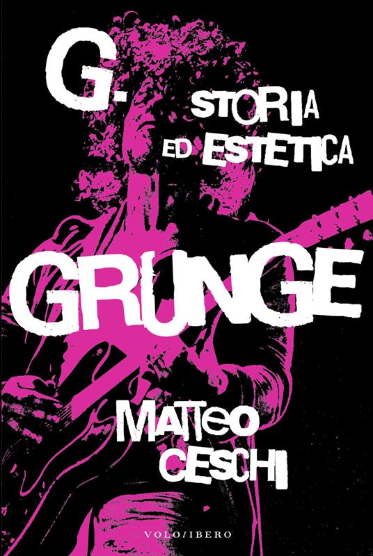 G. Storia ed estetica Grunge - Matteo Ceschi - copertina