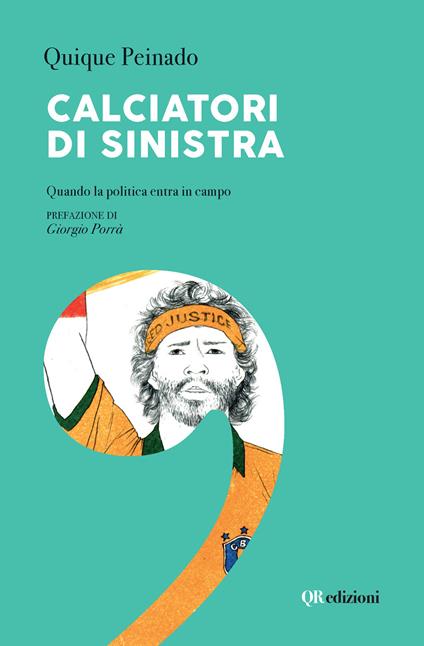 Calciatori di sinistra. Quando la politica entra in campo - Quique Peinado - copertina