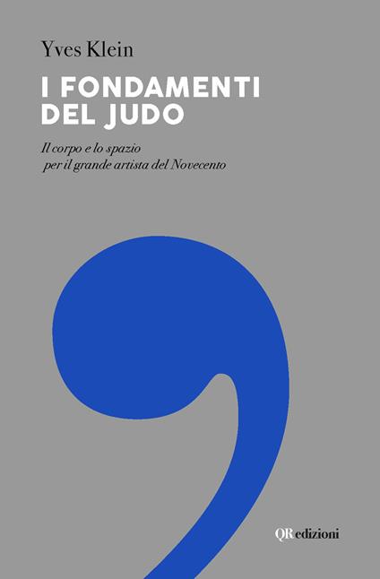 I fondamenti del judo. Il corpo e lo spazio per il grande artista del Novecento - Yves Klein - copertina