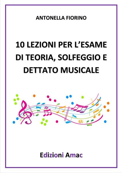 10 lezioni per l'esame di teoria, solfeggio e dettato musicale - Antonella Fiorino - copertina