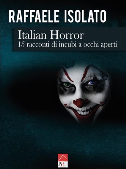 Italian horror. 15 racconti di incubi a occhi aperti - Raffaele Isolato - copertina