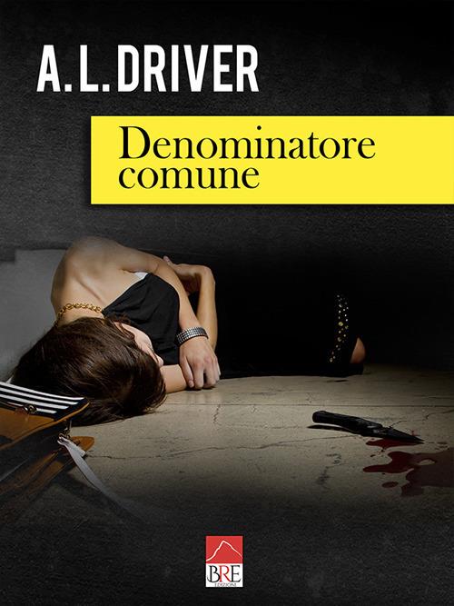 Denominatore comune - A.L.Driver - copertina