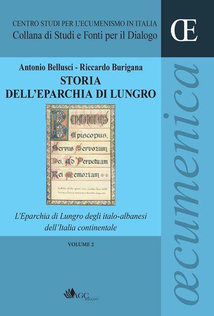 Storia dell'eparchia di Lungro. Vol. 2: L' eparchia di Lungro degli italo-albanesi dell'Italia continentale - Antonio Bellusci,Riccardo Burigana - copertina
