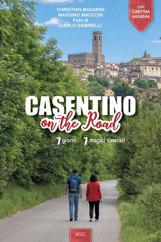 Casentino on the road. 7 giorni, 7 magici itinerari - Christian Bigiarini,Massimo Macconi - copertina