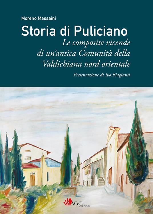 Storia di Puliciano. Le composite vicende di un'antica Comunità della Valdichiana nord orientale - Moreno Massaini - copertina