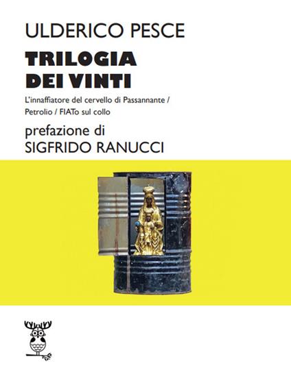 Trilogia dei vinti:L'innaffiatore del cervello di Passannante-Petrolio-FIATo sul collo - Ulderico Pesce - copertina