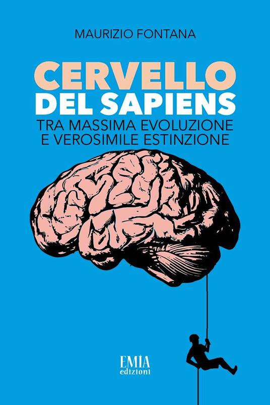 Cervello del Sapiens. Tra massima evoluzione e verosimile estinzione - Maurizio Fontana - copertina