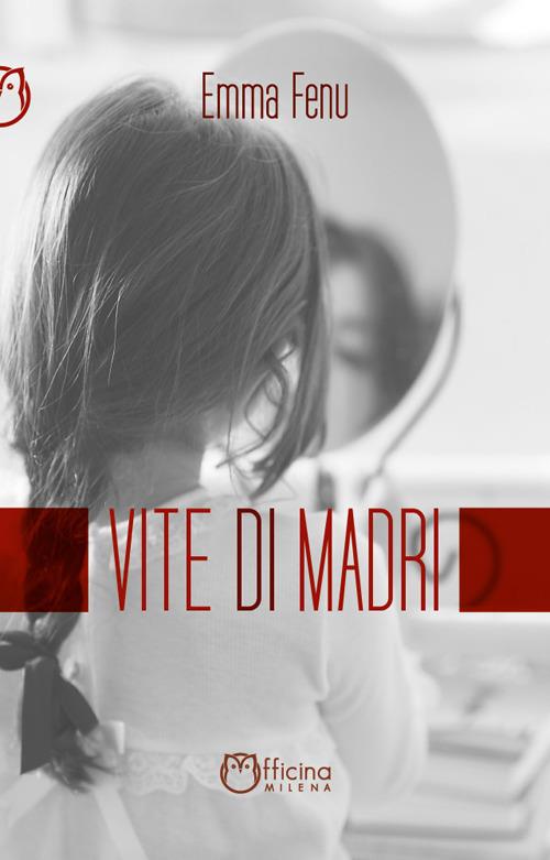 Vite di madri. Storie di ordinaria anormalità - Emma Fenu - copertina