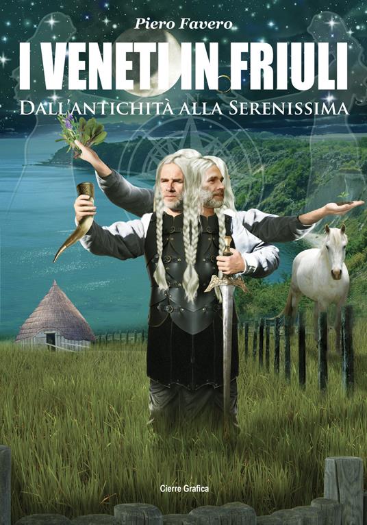 I veneti in Friuli. Dall’antichità alla Serenissima - Piero Favero - copertina