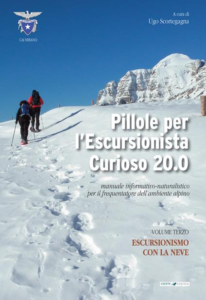 Pillole per l'escursionista curioso 20.0. Manuale informativo-naturalistico per il frequentatore dell'ambiente alpino. Vol. 3: Escursionismo con la neve - copertina