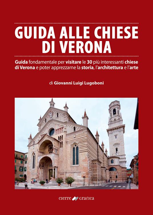 Guida alle chiese di Verona. Guida fondamentale per visitare le 30 più interessanti chiese di Verona e poter apprezzarne la storia, l’architettura e l’arte - Giovanni Luigi Lugoboni - copertina