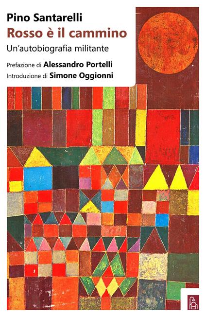 Rosso è il cammino. Un'autobiografia militante - Pino Santarelli - ebook