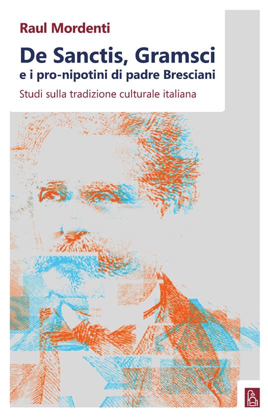 De Sanctis, Gramsci e i pro-nipotini di padre Bresciani. Studi sulla tradizione culturale italiana - Raul Mordenti - ebook