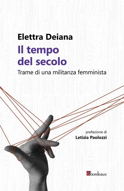 Il tempo del secolo. Trame di una militanza femminista - Elettra Deiana - ebook