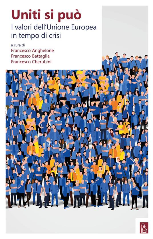 Uniti si può. I valori dell'Unione Europea in tempo di crisi - Francesco Anghelone,Francesco Battaglia,Francesco Cherubini - ebook
