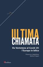 Ultima chiamata. Da Ventotene al Covid-19: l'Europa in bilico