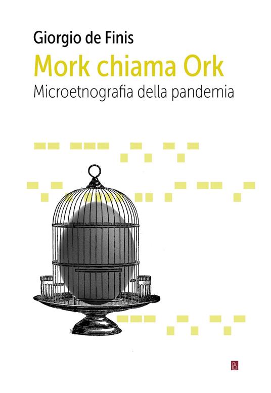Mork chiama Ork. Microetnografia della pandemia - Giorgio De Finis - copertina
