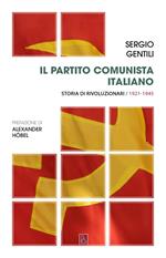 Il Partito comunista italiano. Storia di rivoluzionari. Vol. 1: Il PCI e la rivoluzione socialista