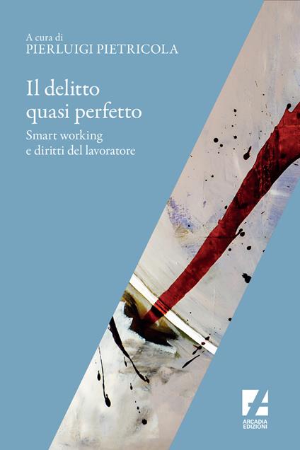 Il delitto quasi perfetto. Smart working e diritti del lavoratore - Pierluigi Pietricola - copertina