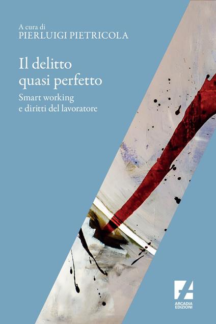 Il delitto quasi perfetto. Smart working e diritti del lavoratore - Pierluigi Pietricola - ebook