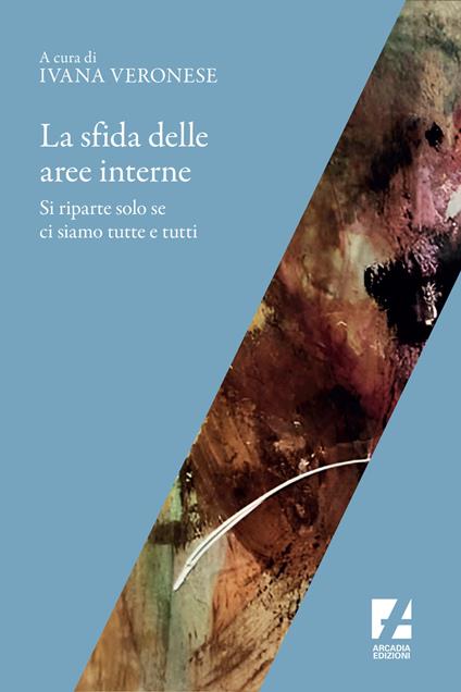 La sfida delle aree interne. Si riparte solo se ci siamo tutte e tutti - Ivana Veronese - copertina