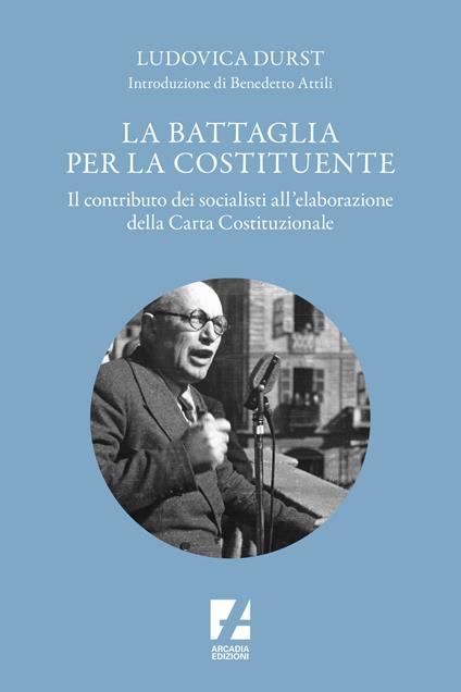 La battaglia per la Costituente. Il contributo dei socialisti nell'elaborazione della Carta Costituzionale - Ludovica Durst - copertina