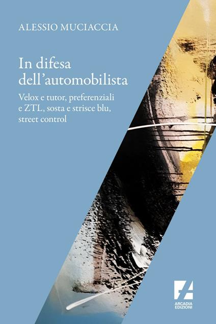 In difesa dell'automobilista. Velox e tutor, preferenziali e ZTL, sosta e strisce blu, street control - Alessio Muciaccia - ebook