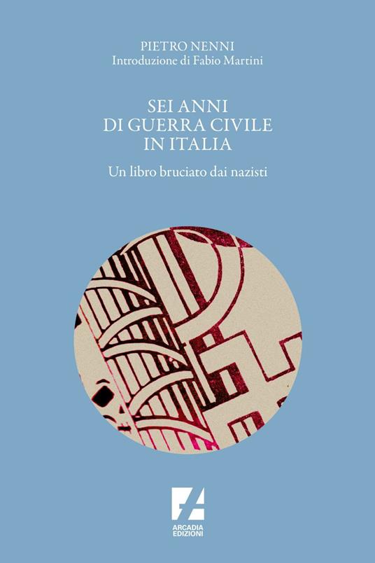 Sei anni di guerra civile in Italia. Un libro bruciato dai nazisti - Pietro Nenni - ebook