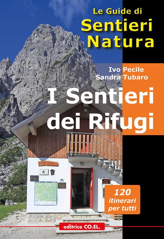I sentieri dei Rifugi. 37 strutture gestite. 119 proposte di escursioni sulle montagne del Friuli Venezia Giulia - Ivo Pecile,Sandra Tubaro - copertina