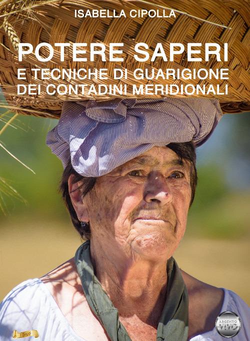 Potere saperi e tecniche di guarigione dei contadini meridionali - Isabella Cipolla - copertina