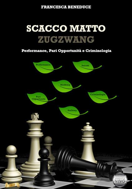 Scacco matto, Zugzwang. Performance, pari opportunità e criminologia - Francesca Beneduce - copertina